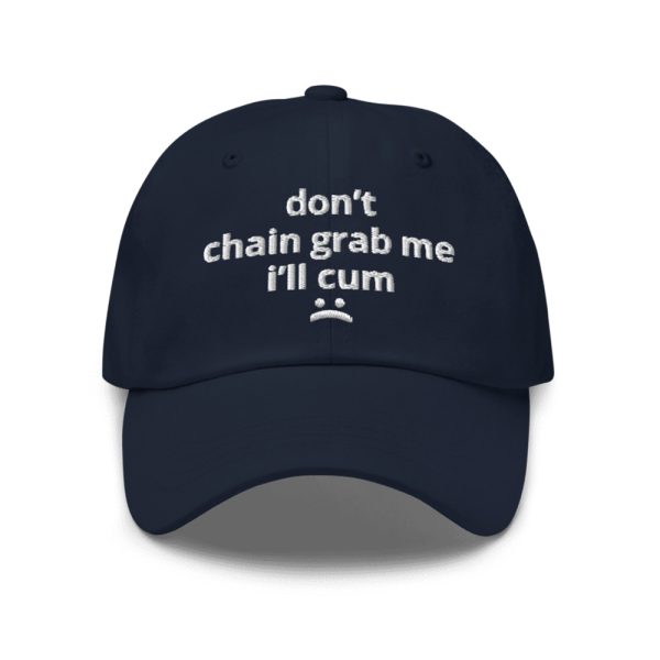 Don't Chain Grab Me I'll Cum Hat