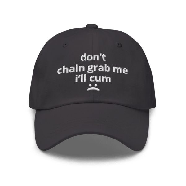 Don't Chain Grab Me I'll Cum Hat