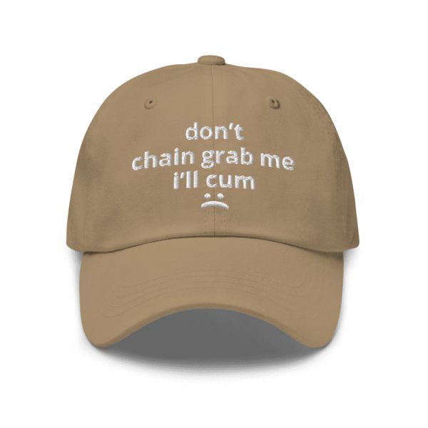 Don't Chain Grab Me I'll Cum Hat