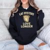 Eat Oysters Love Longer Shirt 2