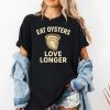 Eat Oysters Love Longer Shirt 3
