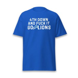 4th Down And Fuck It Go Lions Shirt