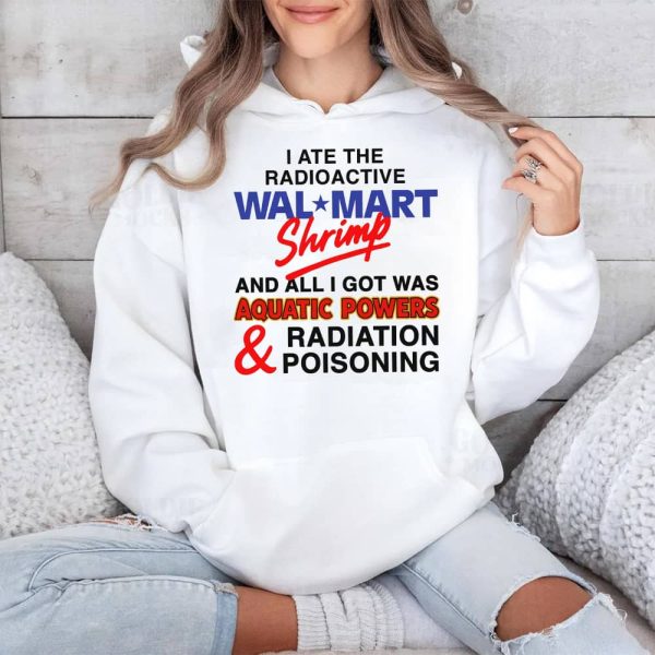 I Ate The Radioactive Shrimp And All I Got Was Aquatic Powers Radiation Poisoning Shirt 4