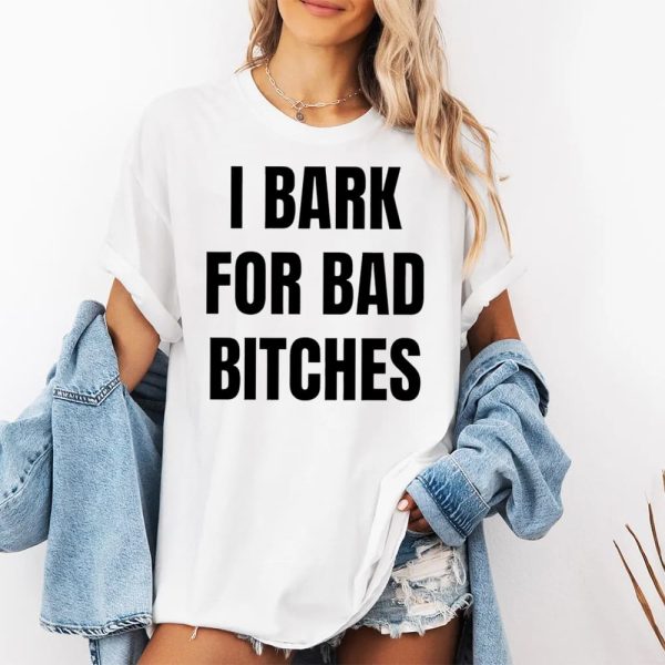 I Bark For Bad Bitches Shirt 2