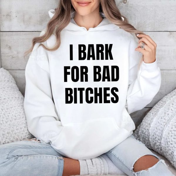 I Bark For Bad Bitches Shirt 4