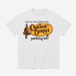I Gave My Life To Christ In The Cracker Barrel Parking Lot Shirt