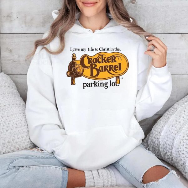 I Gave My Life To Christ In The Cracker Barrel Parking Lot Shirt