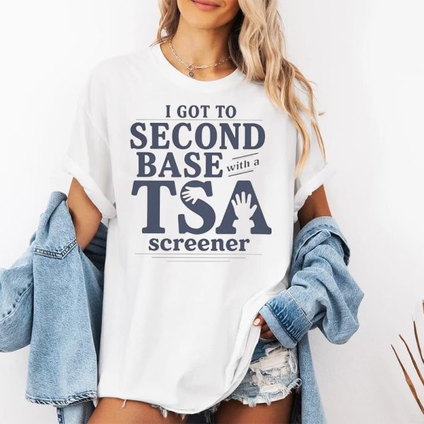 I Got to Second Base With a TSA Screener Shirt 2