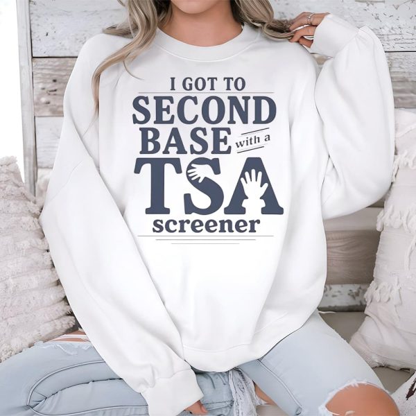 I Got to Second Base With a TSA Screener Shirt 3