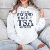 I Got to Second Base With a TSA Screener Shirt 4