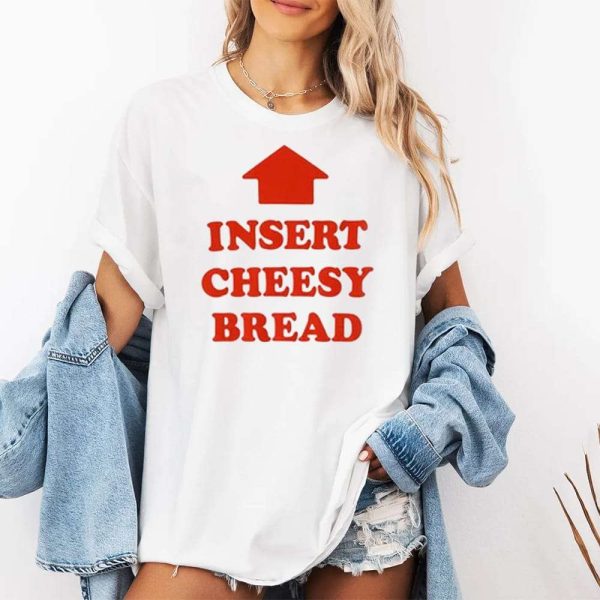 Insert Cheesy Bread Shirt 3