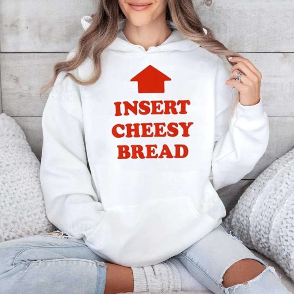 Insert Cheesy Bread Shirt 4