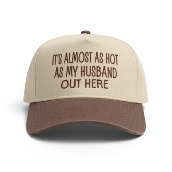 Its Almost As Hot As My Husband Out Here Hat 1