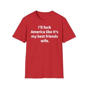 Gavin Newsom I'll Fuck America Like It's My Best Friend Wife Shirt