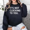Justin Bieber It's Not Clocking To You Hoodie