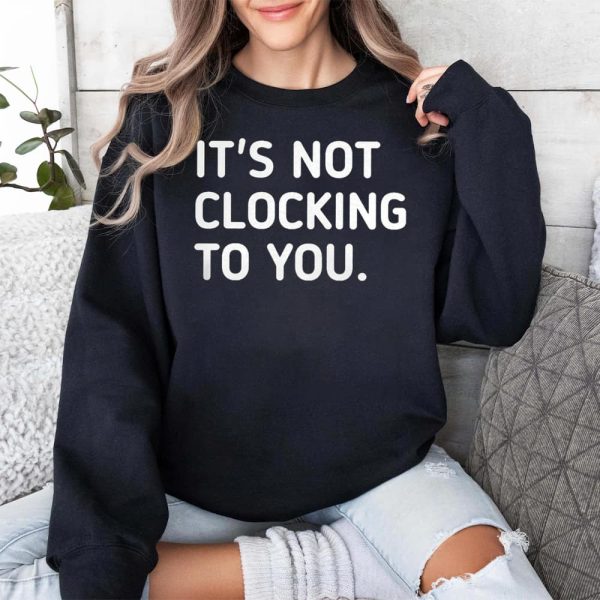 Justin Bieber It's Not Clocking To You Hoodie