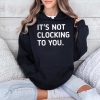 Justin Bieber It's Not Clocking To You Hoodie