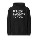 Justin Bieber It's Not Clocking To You Hoodie