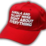 Kamala And Hillary Were Right About Everything Hat