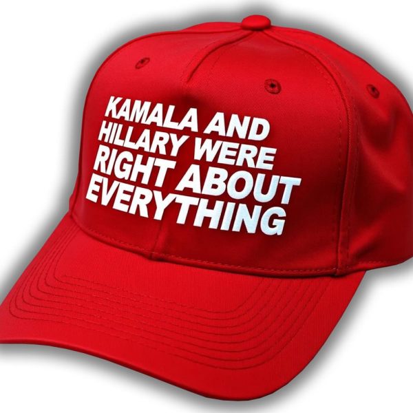Kamala And Hillary Were Right About Everything Hat