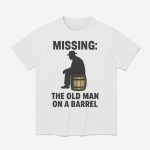 Missing The Old Man On A Barrel Uncle Herschel Shirt