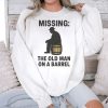 Missing The Old Man On A Barrel Uncle Herschel Shirt 3