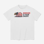 Newsom Is Your Daddy Shirt