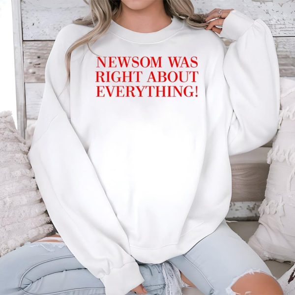 Newsom Was Right About Everything Shirt 3
