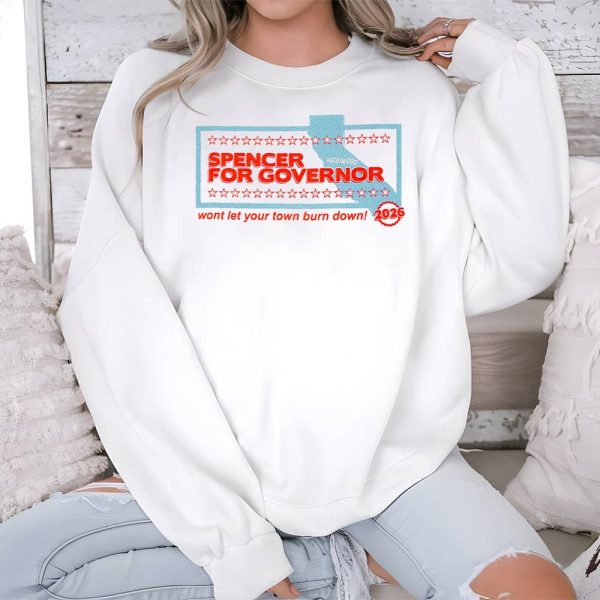 Spencer For Governor Wont Let Your Town Burn Down 2026 Shirt 3