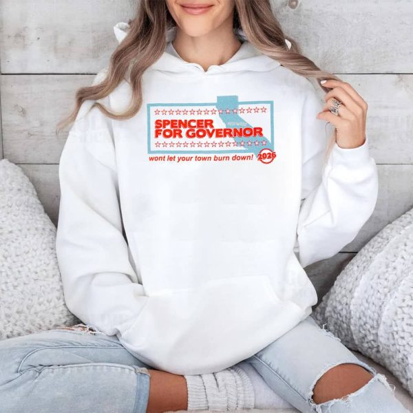 Spencer For Governor Wont Let Your Town Burn Down 2026 Shirt 4