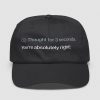 Thought For 3 Seconds You're Absolutely Right Hat