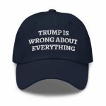Trump Is Wrong About Everything Hat