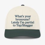 What's Your Bronouns Lately I'm Partial To Top Shagger Hat