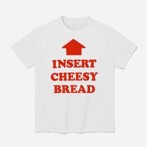 Insert Cheesy Bread Shirt 1