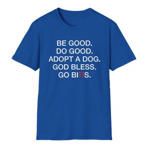 Be Good Do Good Adopt A Dog God Bless Go Bills Shirt