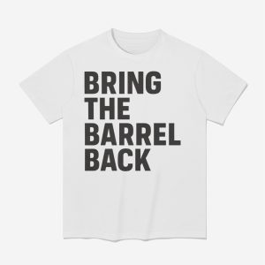 Bring The Barrel Back Shirt