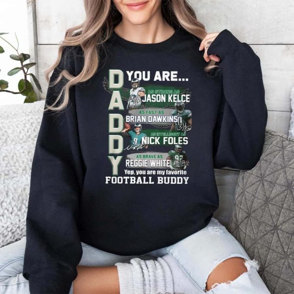2Daddy Eagles You Are Jason Kelce Brian Dawkins Nick Foles Reggie White Shirt