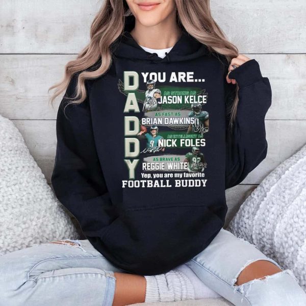 3Daddy Eagles You Are Jason Kelce Brian Dawkins Nick Foles Reggie White Shirt