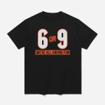 6 Or 9 We're All Having Fun Shirt