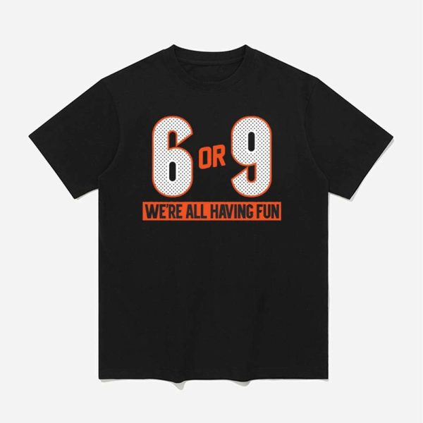 6 Or 9 Were All Having Fun Shirt 1