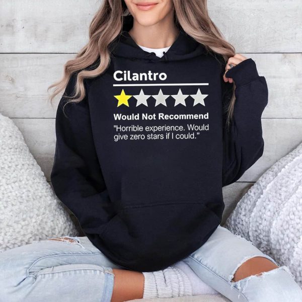 Cilantro Would Not Recommend Horrible Experience Would Give Zero Stars If I Could Shirt (4)