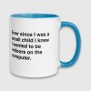Ever Since I Was A Small Child I Knew I Wanted To Be Indoors On A Computer Mug