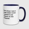Ever Since I Was A Small Child I Knew I Wanted To Be Indoors On A Computer Mug