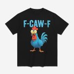 F-Caw-F Blue Chicken Shirt