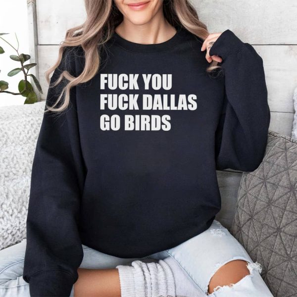 Fuck You Fuck Dallas Go Birds Shirt 3