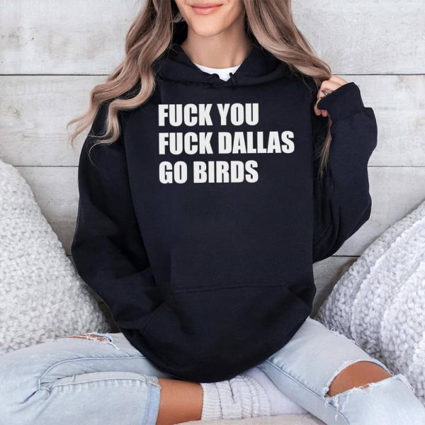 Fuck You Fuck Dallas Go Birds Shirt 4