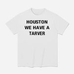 Houston We Have A Tarver Shirt