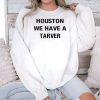 Houston We Have A Tarver Shirt 2