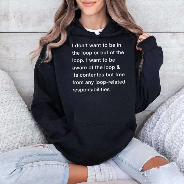 I Dont Want To Be In The Loop Shirt 4