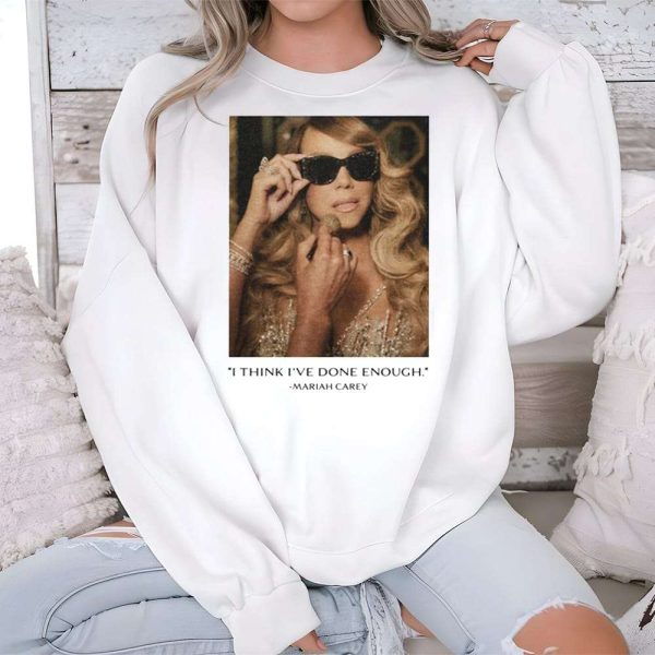 I Think Ive Done Enough Mariah Carey Shirt 2